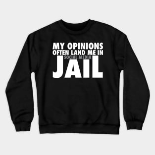 My Opinions Often Land Me In Social Media Jail Crewneck Sweatshirt